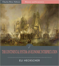 Title: The Continental System: An Economic Interpretation (Illustrated), Author: Eli Heckscher
