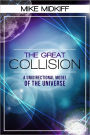 The Great Collision: A Unidirectional Model of the Universe