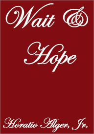 Title: WAIT AND HOPE, Author: Horatio Alger