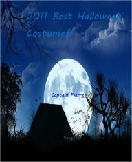 Title: 2011 Best Halloween Costumes -For Kids, Women, and Home Decorations, Author: Captain Pierre