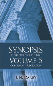 Title: Synopsis of the Books of the Bible: Colossians to Revelation, Author: John Nelson Darby