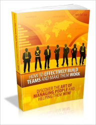 Title: How to Effectively Build teams And Make Them Work - Discover The Art Of Managing People And Helping Them Win!, Author: Joye Bridal