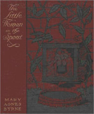 Title: The Little Woman in the Spout, Author: mary agnes Byrne