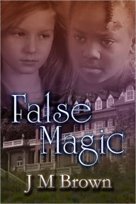 Title: False Magic, Author: J M Brown