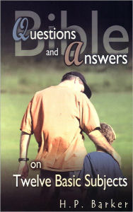 Title: Bible Questions and Answers: On Twelve Basic Subjects, Author: Harold P. Barker