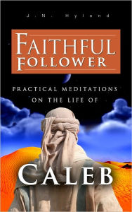 Title: Faithful Follower: Practical Meditations on the Life of Caleb, Author: Jim Hyland