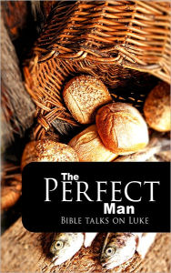 Title: The Perfect Man: Bible Talks on Luke, Author: Author Unknown