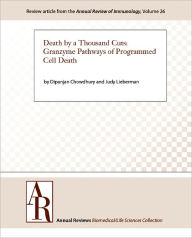 Title: Death by a Thousand Cuts: Granzyme Pathways of Programmed Cell Death, Author: Dipanjan Chowdhury