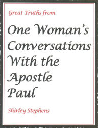 Title: Great Truths from One Woman's Conversations With the Apostle Paul, Author: Shirley Stephens