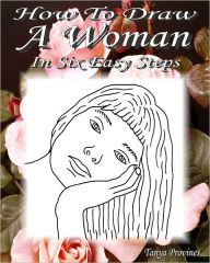 Title: How To Draw A Woman In Six Easy Steps, Author: Tanya Provines