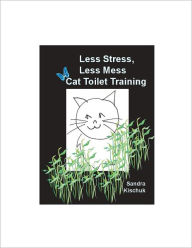 Title: Less Stress, Less Mess Cat Toilet Training, Author: Sandra Kischuk