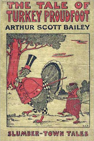 Title: THE TALE OF TURKEY PROUDFOOT (Illustrated), Author: Arthur Scott Bailey