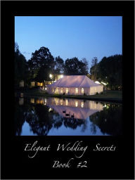 Title: Elegant Wedding Secrets Tips to Transforming Any Venue Outdoor Venues, Author: Cheryl Livingston