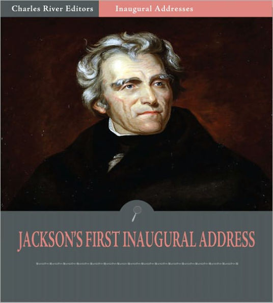 Inaugural Addresses President Andrew Jackson's First Inaugural Address