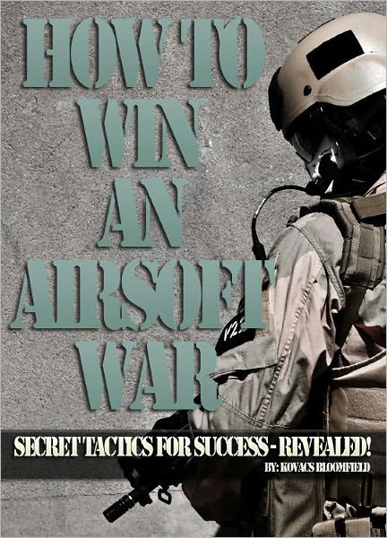 Airsoft! How to Win an Airsoft War : Secret Tactics for Success ...