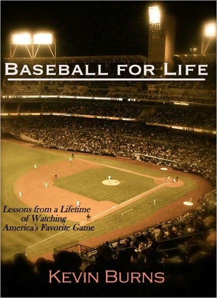 Baseball for Life: Lessons from a Lifetime of Watching America's Favorite Game