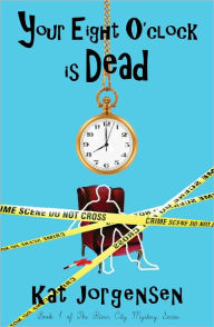 Title: Your Eight O'Clock Is Dead, Author: Kat Jorgensen