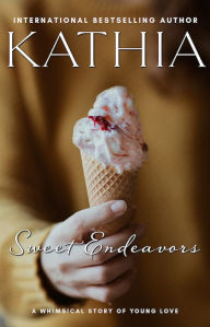 Title: Sweet Endeavors: A Whimsical Novel of Young Love, Author: Kathia