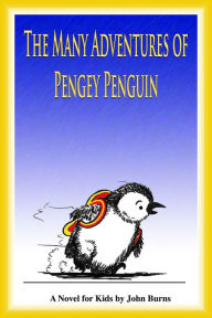 Title: The Many Adventures of Pengey Penguin, Author: John Burns