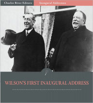 Title: Inaugural Addresses: President Woodrow Wilson's First Inaugural Address (Illustrated), Author: Woodrow Wilson