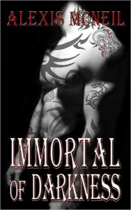 Title: Immortal of Darkness, Author: Alexis McNeil