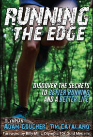 Title: Running the Edge: Discover the Secrets to Better Running and a Better Life, Author: Adam Goucher