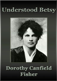 Title: Understood Betsy, Author: Dorothy Canfield Fisher