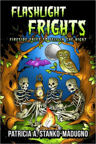 Title: Flashlight Frights: Fireside Tales to Tell in the Night, Author: Patricia Stanko-Madugno