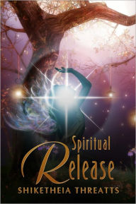 Title: Spiritual Release, Author: Shiketheia Threatts
