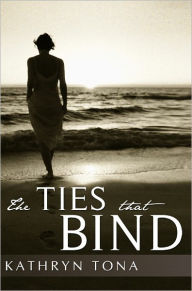 Title: The Ties That Bind, Author: Kathryn Tona