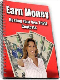 Title: Earn Money - Hosting Your Own Trivia Contest, Author: Joye Bridal