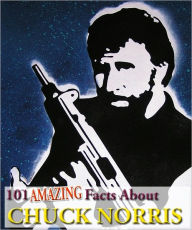 Title: 101 Amazing Facts About Chuck Norris, Author: Robert Jenson