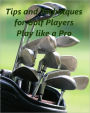 Tips and Techniques for Golf Players Play like a Pro