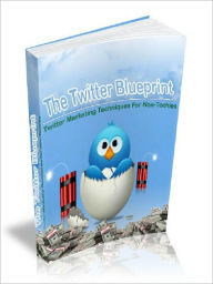 Title: The Twitter Blueprint - Tips And Techniques For Online Marketers (Recommended), Author: Joye Bridal