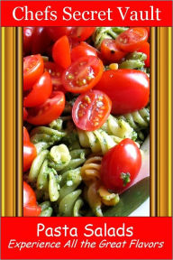 Title: Pasta Salads - Experience All the Great Flavors, Author: Chefs Secret Vault