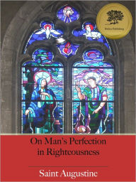 Title: On Man's Perfection in Righteousness (Illustrated), Author: Saint Augustine