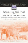 Unraveling Your Past to Get Into the Present