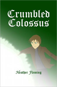 Title: Crumbled Colossus, Author: Heather Fleming