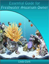 Title: Essential Guide for Freshwater Aquarium Owner, Author: Linda Clark