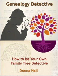 Title: Genealogy Detective: How to be Your Own Family Tree Detective, Author: Donna Hall