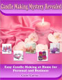 Candle Making Mystery Revealed: Easy Candle Making at Home for Personal and Business