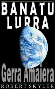 Title: Banatu Lurra - 002 - Gerra Amaiera (Basque Edition), Author: Robert Skyler
