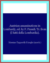 Title: AUSTRIAN ASSASSINATIONS IN LOMBARDY, Author: MASSIMO DAZEGLIO