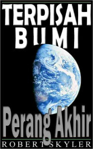 Title: Terpisah Bumi - 002 - Perang Akhir (Indonesian Edition), Author: Robert Skyler