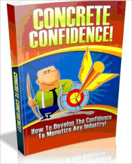 Title: Concrete Confidence - How To Develop The confidence To Monetize Any Industry, Author: Joye Bridal