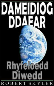 Title: Dameidiog Ddaear - 002 - Rhyfeloedd Diwedd (Welsh Edition), Author: Robert Skyler