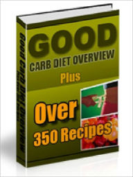 Title: Good Carb Diet Overview - Plus Over 350 Recipes (ultimate collection), Author: Joye Bridal