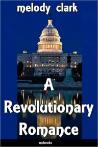 Title: A Revolutionary Romance, Author: Melody Clark