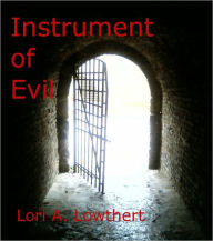 Title: Instrument of Evil, Author: Lori Lowthert
