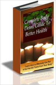 Title: Complete Body Detox Guide To Better Health, Author: Kathy Anthony